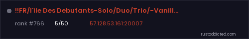 !!FR/l'ile Des Debutants-Solo/Duo/Trio/-Vanilla!! – Rust server stats