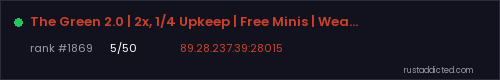 The Green 2.0 | 2x, 1/4 Upkeep | Free Minis | Weather | Large M – Rust server stats